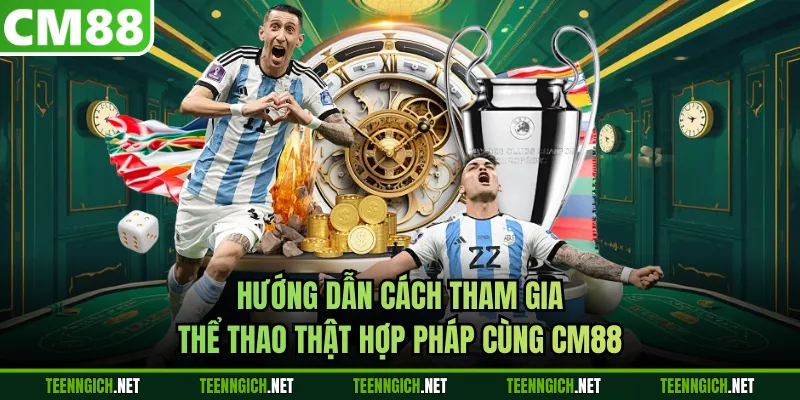 Hướng dẫn cách tham gia thể thao thật hợp pháp cùng CM88
