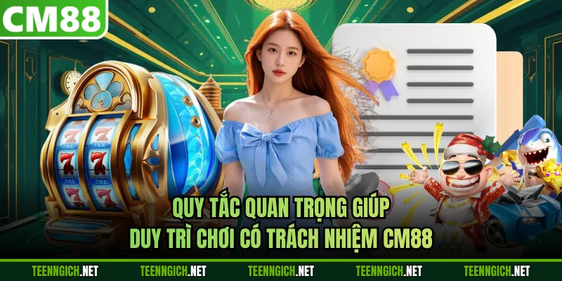 Quy tắc quan trọng giúp duy trì chơi có trách nhiệm CM88